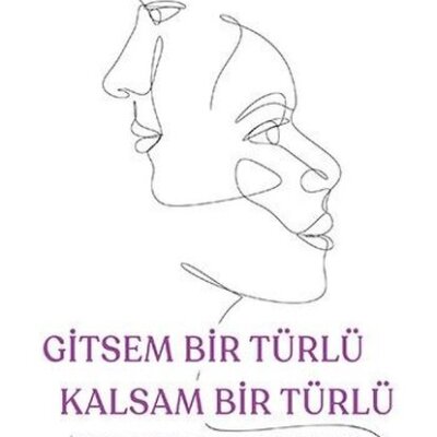 Gitsem Bir Türlü Kalsam Bir Türlü